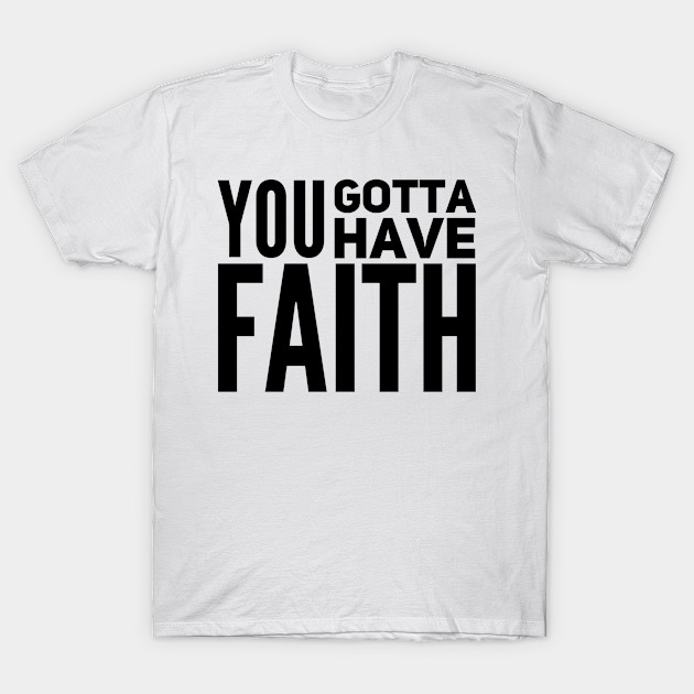 You gotta have faith by WordFandom